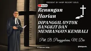 DIPANGGIL UNTUK BANGKIT DAN MEMBANGUN KEMBALI | Renungan Harian HKBP Ressort SOLO | 4 FEBRUARI 2026