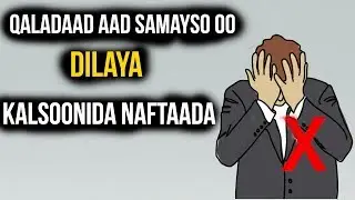 5 Qalad Oo Aad Maalin Walba Samayso Oo BURBURINAYA Kalsoonida Naftaada