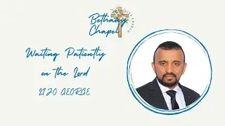 Waiting Patiently on the Lord |Lijo George | Bethany Chapel Toronto| 9 November 2025