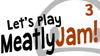 Let's Play Meatly Jam! Part 3