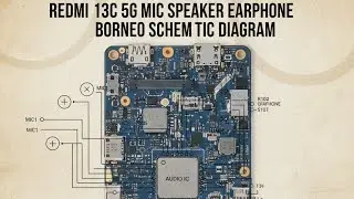 REDMI 13C 5G MIC SPEAKER EARPHONE BORNEO SCHEMATIC DIAGRAM 
