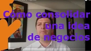 Cómo consolidar un plan de Negocios