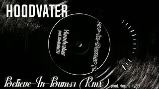 Hoodvater - BELIEVE-IN-BUMSR (RMX) prod. Morthality213