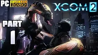 XCOM 2 Gameplay Walkthrough Part 1 [1080p PC] - No Commentary