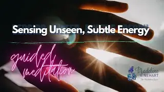 Guided Meditation &ndash; Ep. 10: Sensing Subtle Energy
