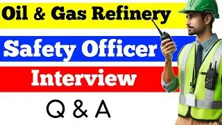 Refinery Safety Officer interview questions || Oil and Gas Safety