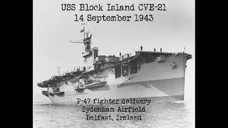 USS Block Island CVE-21 delivers P-47s Sydenham Airfield, Belfast 1943