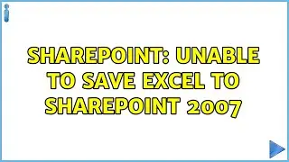 Sharepoint: Unable to save excel to SharePoint 2007 (2 Solutions!!)