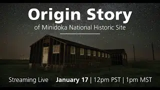 The Origin Story of Minidoka National Historic Site