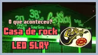 O QUE ACONTECEU? COM A LED SLAY, A CASA DO ROCK