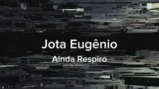 Jota Eugênio - Ainda Respiro