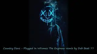Country Dons - Plugged In WFumez The Engineer remix by Dub Beat 77