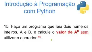 Lógica de Programação com Python. Como calcular o valor de A^B sem utilizar o operador ** ?