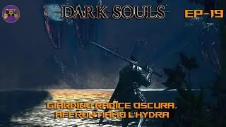 Dark Souls Remastered Playthrough PC - EP 19 (Giardino Radice Oscura, affrontiamo L'Hydra)