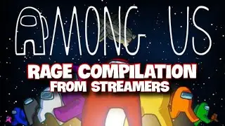 Among US - Rage compilation from Streamers