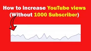 How to increase YouTube views fast | How to increase views on youtube ( without 1000 Subscribers ) |