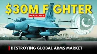 Pakistan's $30M Fighter Jet Is DESTROYING The Global Arms Market