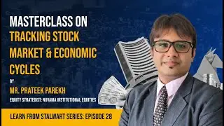 Masterclass on Tracking Stock Market & Economic Cycles by Mr. Prateek Parekh