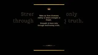 Wake up from illusions; reality is where strength is forged.
