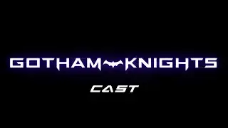 Gotham Knights Full Fancast (for &nbsp;@Joe's Geek Show&nbsp;)