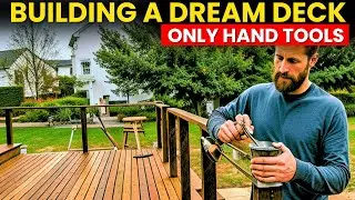 Building a Dream Deck Using Only Hand Tools || Ultimate DIY Outdoor Project