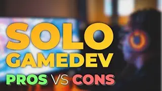 PROS & CONS as a Solo Game Developer -  My Point of View