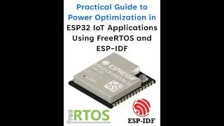 Practical Guide to Power Optimization in ESP32 IoT Applications Using FreeRTOS and ESP IDF