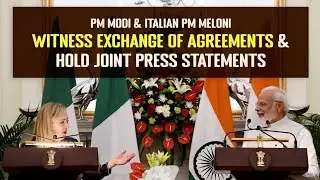 PM Modi & Italian PM Meloni witness Exchange of Agreements & hold Joint Press Statements