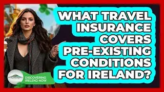 What Travel Insurance Covers Pre-existing Conditions For Ireland? - Discovering Ireland Now