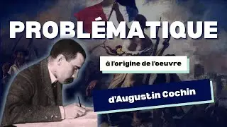 Probl&eacute;matique &agrave; l'origine de l'oeuvre d'Augustin Cochin