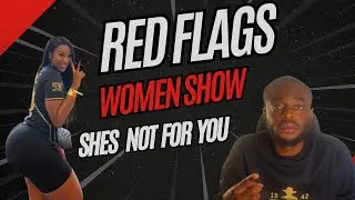 RED FLAGS WOMEN SHOW SHE NOT FOR YOU