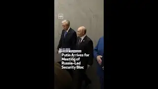 Putin Arrives for Meeting of Russia-Led Security Bloc