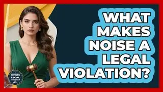 What Makes Noise A Legal Violation?