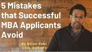5 Mistakes that Successful MBA Applicants Avoid