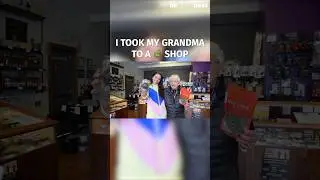 I took my grandma to a 🍃 shop