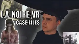I'm a Bad VR Detective | L.A. Noire: The VR Case Files [First Impressions]