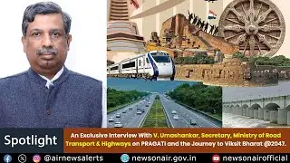 Exclusive Interview With V. Umashankar, Secretary, Ministry of Road Transport & Highways on PRAGATI.