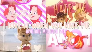 Alvin & Brittany - Love It When You Hate Me [Multi-Gen Completed MEP]