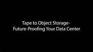 Cloudian's Van Flowers: Tape to Object Storage  Future Proofing Your Data Center