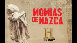 Momias de Nazca - History Channel Latinoam&eacute;rica