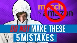 Top 5 WORST Mistakes To Make As A Merch By Amazon Seller - (MUST WATCH)
