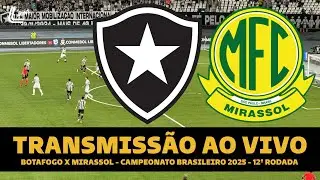 BOTAFOGO X MIRASSOL AO VIVO DIRETO DO NILTON SANTOS - BRASILEIRÃO 2025 AO VIVO - 12ª RODADA