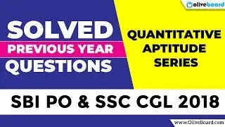 Solved Previous Year Questions | Quantitative Aptitude | SBI PO 2018 | SSC CGL 2018