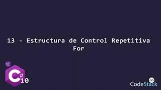 13 - Estructura de Control Repetitiva For [C# .NET 6.0]