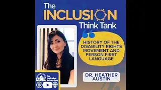 Ep 58 History of Disability Rights Movement and Person-First Language | Inclusion Think Tank Podcast