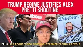 TRUMP Regime JUSTIFIES Alex Pretti SHOOTING & Continues to LIE About Video Footage