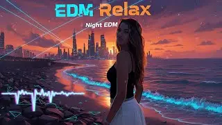 EDM Relax | Chill Tropical Deep House EDM 🌊 Relaxing Summer Vibes for Study, Work & Sunset