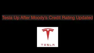 Tesla Up After Moody's Credit Rating Updated