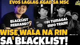WISE WALA NA RIN SA BLACKLIST! REBRAND NGA BA? EVOS NALAGLAG AGAD SA MSC! ONIC ID SUSUNOD NA? ALAMIN