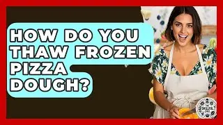 How Do You Thaw Frozen Pizza Dough? - The Skillful Chef